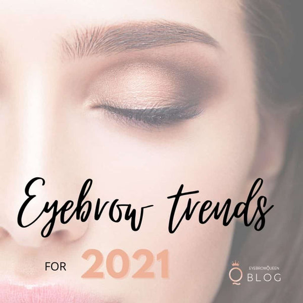 Eyebrow Trends for 2021 - What all brow enthusiasts need to know